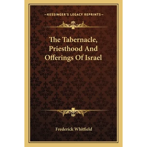 The Tabernacle, Priesthood And Offerings Of Israel - Paperback