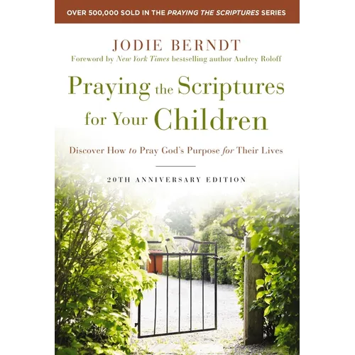 Praying the Scriptures for Your Children 20th Anniversary Edition: Discover How to Pray God's Purpose for Their Lives - Paperback