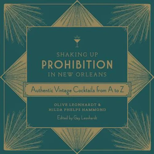 Shaking Up Prohibition in New Orleans: Authentic Vintage Cocktails from A to Z - Hardcover