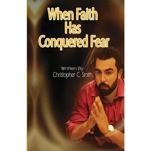 When Faith Has Conquered Fear - Paperback