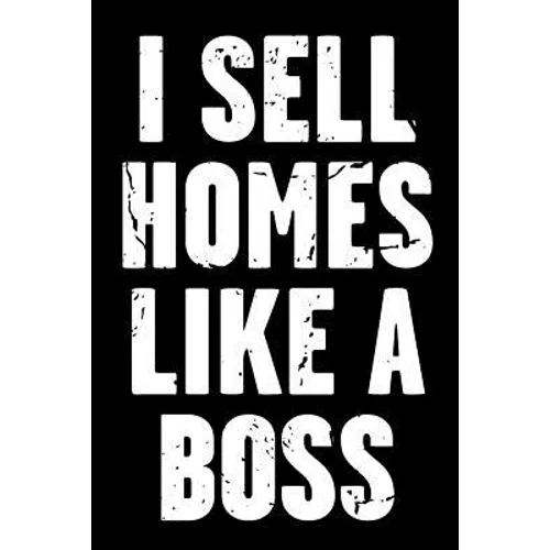 I Sell Homes Like a Boss: Real Estate Humor - Comical Quote for Real Estate Brokers and Agents - Paperback