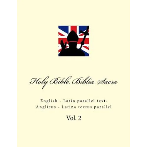 Holy Bible. Biblia Sacra: English - Latin Parallel Text. Anglicus - Latina Textus Parallel - Paperback