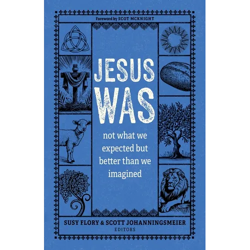 Jesus Was: Not What We Expected But Better Than We Imagined - Paperback