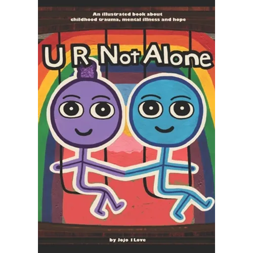 U R Not Alone: An illustrated book about childhood trauma, mental illness and hope - Paperback