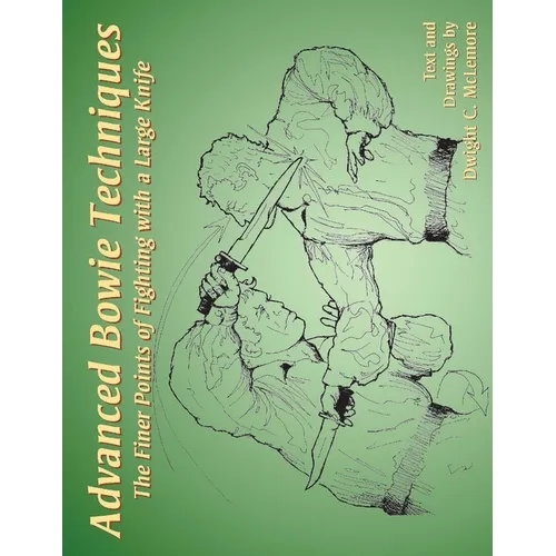 Advanced Bowie Techniques: The Finer Points of Fighting with a Large Knife - Paperback