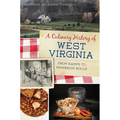 A Culinary History of West Virginia: From Ramps to Pepperoni Rolls - Paperback