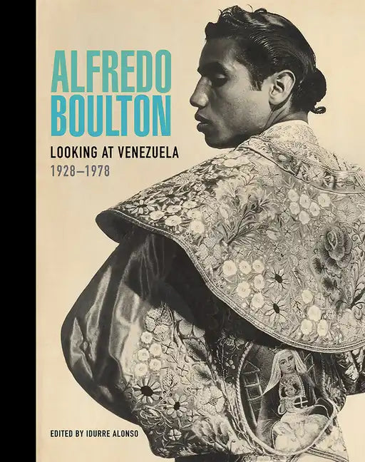 Alfredo Boulton: Looking at Venezuela, 1928-1978 - Hardcover