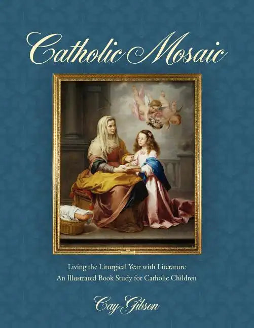 Catholic Mosaic: Living the Liturgical Year with Literature - Paperback