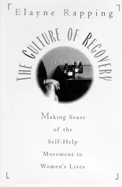 The Culture of Recovery: Making Sense of the Self-Help Movement in Women's Lives - Paperback