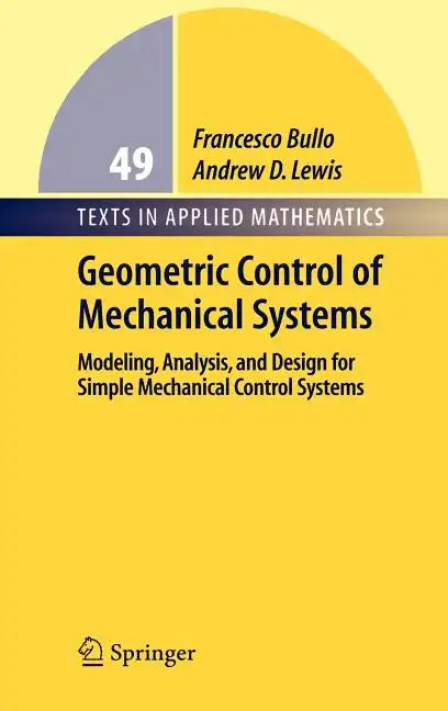 Geometric Control of Simple Mechanical Systems: Modeling, Analysis, and Design for Simple Mechanical Control Systems - Hardcover