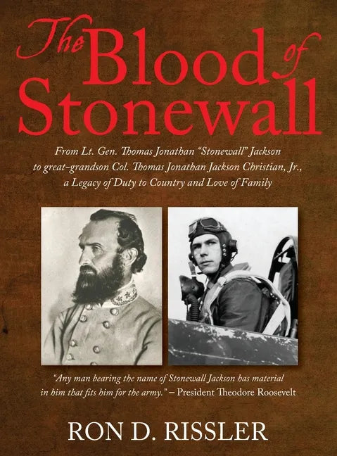 The Blood of Stonewall: From Lt. Gen. Thomas Jonathan "Stonewall" Jackson to great-grandson Col. Thomas Jonathan Jackson Christian, Jr., A Leg - Hardcover