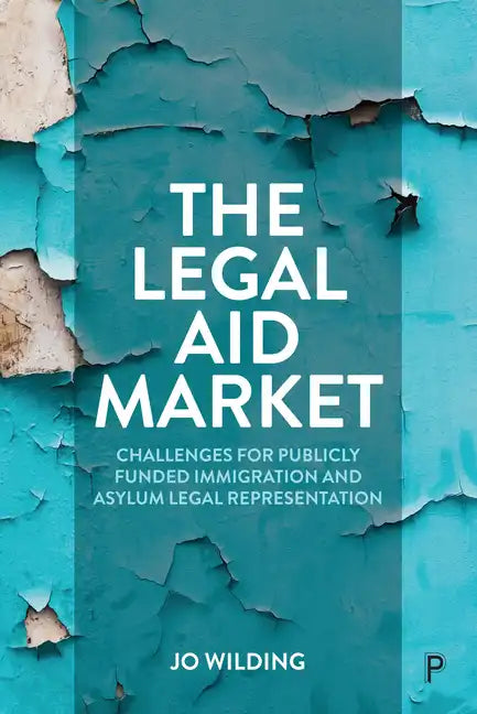 The Legal Aid Market: Challenges for Publicly Funded Immigration and Asylum Legal Representation - Paperback