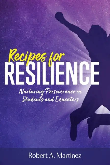 Recipes for Resilience: Nurturing Perseverance in Students and Educators - Paperback