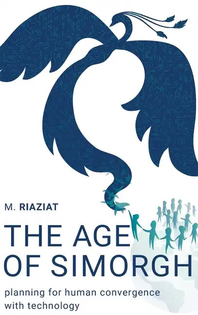 The Age of Simorgh: Planning for Human Convergence with Technology - Hardcover