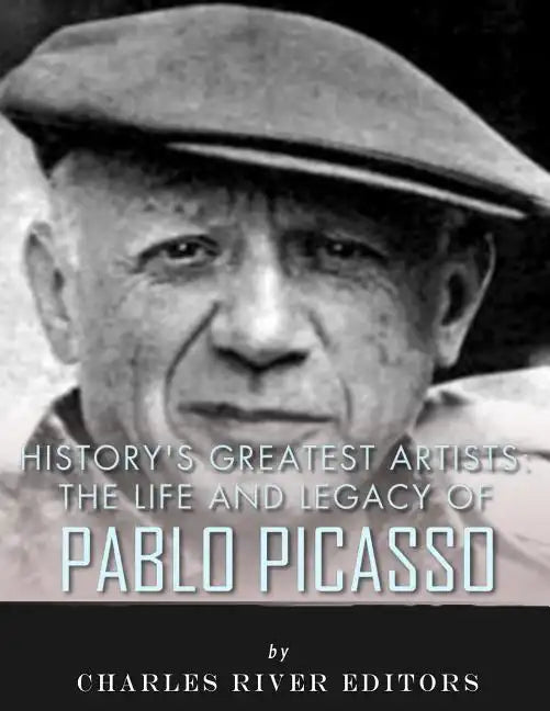 History's Greatest Artists: The Life and Legacy of Pablo Picasso - Paperback