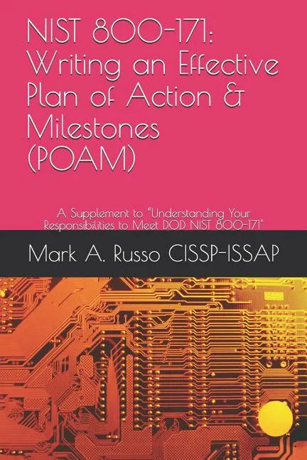 Nist 800-171: Writing an Effective Plan of Action & Milestones (POAM): A Supplement to Understanding Your Responsibilities to Meet DOD NIST 800-171 - Paperback