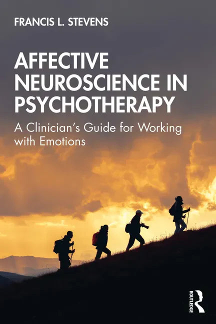 Affective Neuroscience in Psychotherapy: A Clinician's Guide for Working with Emotions - Paperback