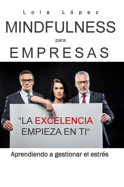 Mindfulness para empresas.: La excelencia empieza en ti. - Paperback