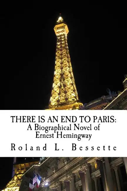There is an End to Paris: A Biographical Novel of Ernest Hemingway - Paperback
