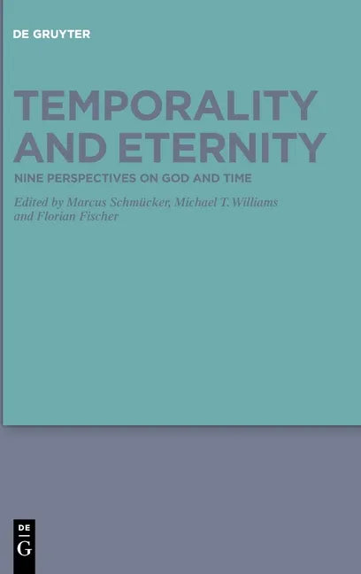 Temporality and Eternity: Nine Perspectives on God and Time - Hardcover