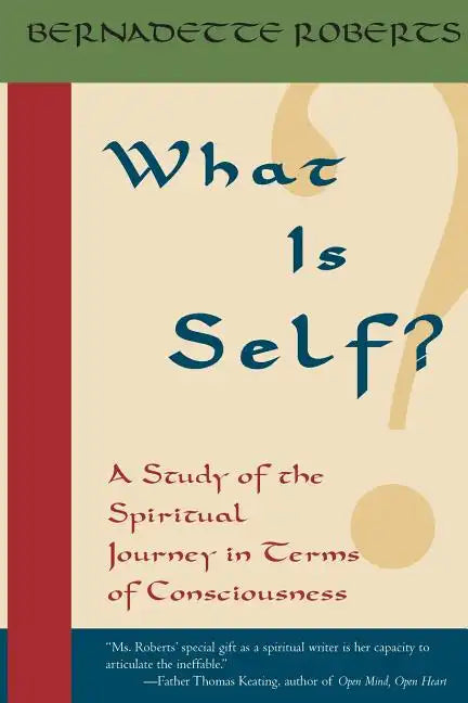What is Self?: A Study of the Spiritual Journey in Terms of Consciousness, - Paperback