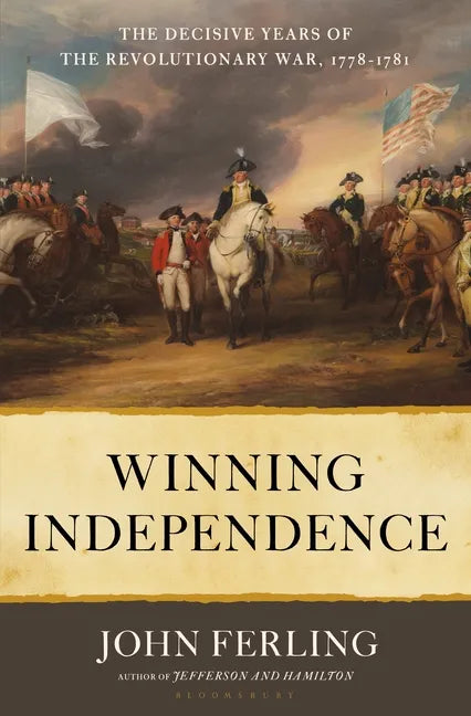 Winning Independence: The Decisive Years of the Revolutionary War, 1778-1781 - Hardcover