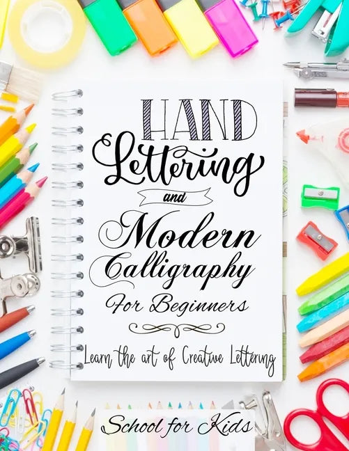 Hand Lettering and Modern Calligraphy for Beginners: Learn the Art of Creative Lettering - Paperback