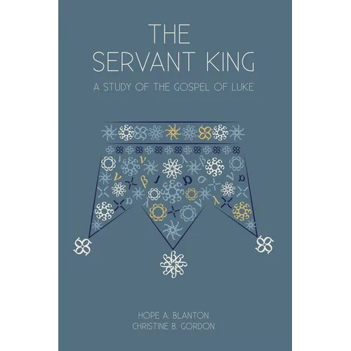 The Servant King: A Study of the Gospel of Luke - Paperback