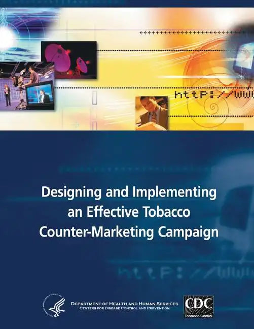 Designing and Implementing an Effective Tobacco Counter-Marketing Campaign - Paperback