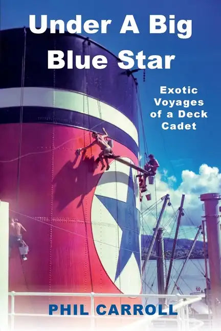 Under A Big Blue Star: Exotic Voyages of a Deck Cadet - Paperback