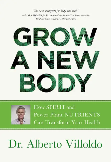 Grow a New Body: How Spirit and Power Plant Nutrients Can Transform Your Health - Paperback