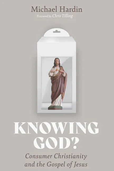 Knowing God?: Consumer Christianity and the Gospel of Jesus - Paperback