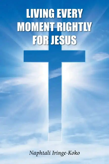 Living Every Moment Rightly For Jesus - Paperback
