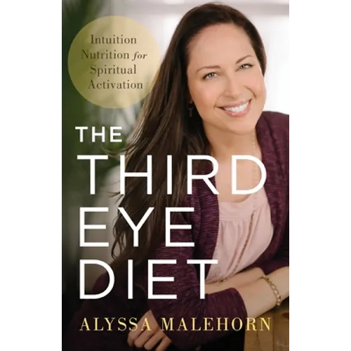 The Third Eye Diet: Intuition Nutrition for Spiritual Activation - Paperback