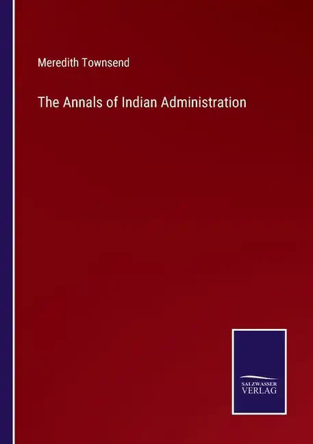 The Annals of Indian Administration - Paperback
