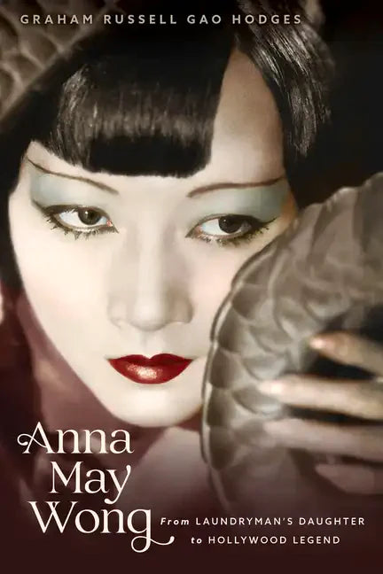 Anna May Wong: From Laundryman's Daughter to Hollywood Legend - Paperback