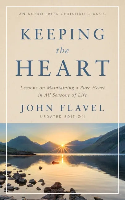 Keeping the Heart: Lessons on Maintaining a Pure Heart in All Seasons of Life - Paperback