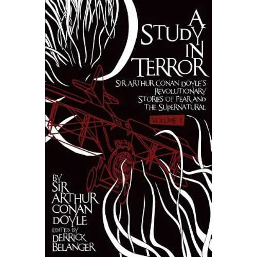 A Study in Terror: Sir Arthur Conan Doyle's Revolutionary Stories of Fear and the Supernatural Volume 1 - Paperback