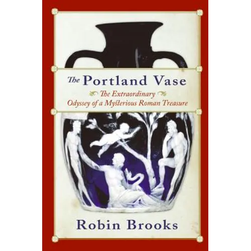 The Portland Vase: The Extraordinary Odyssey of a Mysterious Roman Treasure - Paperback