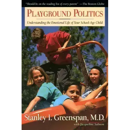 Playground Politics: Understanding the Emotional Life of the School-Age Child - Paperback