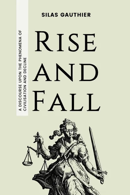 Rise and Fall: A Discourse Upon the Phenomena of Civilisation and Decline - Paperback