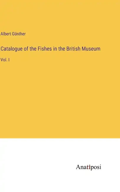 Catalogue of the Fishes in the British Museum: Vol. I - Hardcover