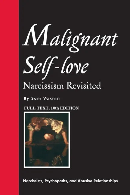 Malignant Self-love: Narcissism Revisited (FULL TEXT, 10th edition) - Paperback