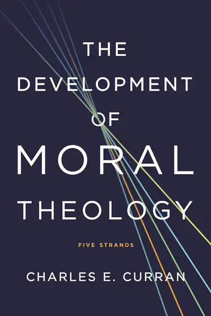 The Development of Moral Theology: Five Strands - Paperback