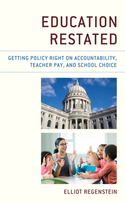Education Restated: Getting Policy Right on Accountability, Teacher Pay, and School Choice - Paperback