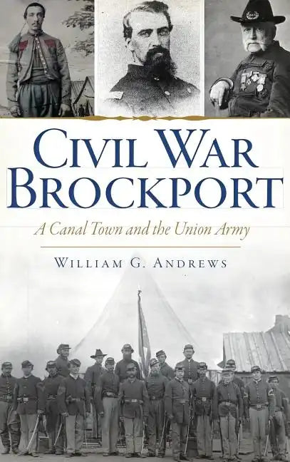 Civil War Brockport: A Canal Town and the Union Army - Hardcover