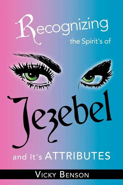 Recognizing the Spirit's of Jezebel and It's Attributes - Paperback