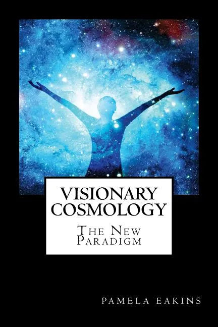 Visionary Cosmology: The New Paradigm - Paperback