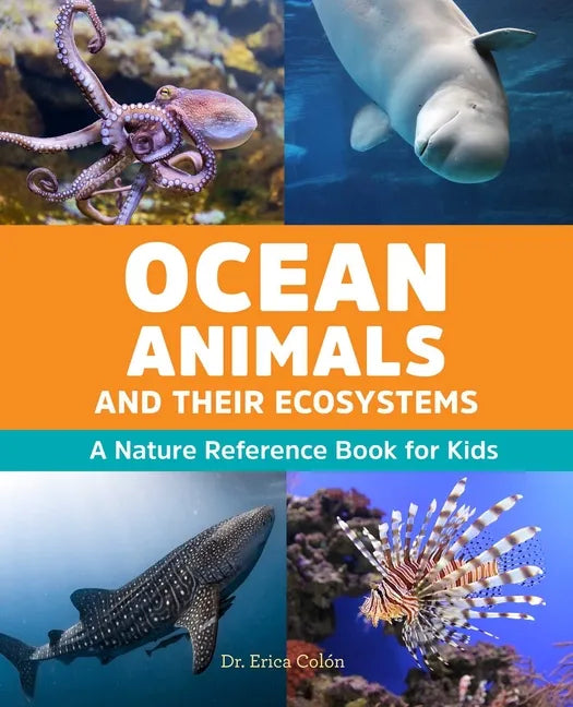 Ocean Animals and Their Ecosystems: A Nature Reference Book for Kids - Paperback