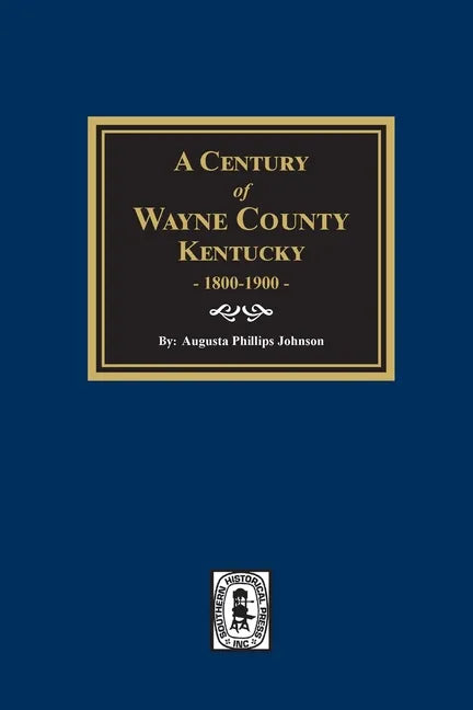 A Century of Wayne County, Kentucky, 1800-1900. - Paperback